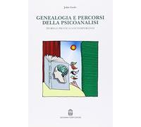 Genealogia e percorsi della psicoanalisi. Teoria e pratica contemporanee -...