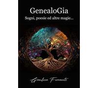 GenealoGia. Sogni, poesie ed altre magie...