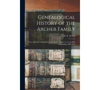 Genealogical History of the Archer Family (Tascabile)