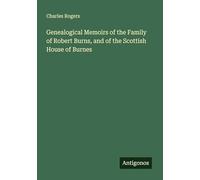 Genealogical Memoirs of the Family of Robert Burns, and of the Scottish House of Burnes