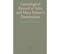 Genealogical Record of John and Mary Palmer's Descendants: Through their Son John Jr., and Sons-in-Law William and James Trimble