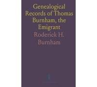 Genealogical Records of Thomas Burnham, the Emigrant: Early Settler of Hartford, Connecticut and His Descendants