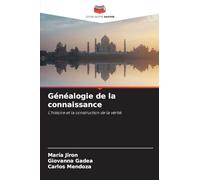 Généalogie de la connaissance: L'histoire et la construction de la vérité.