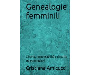Genealogie femminili: Libertà, responsabilità e rispetto tra generazioni