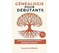 Généalogie pour Débutants: Le guide pas-à-pas pour remonter 5 générations en 30 jours