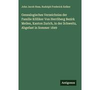 Genealogisches Verzeichniss der Familie Kölliker Von Herrliberg Bezirk Meilen, Kanton Zurich, in der Schweitz, Abgefast in Sommer 1849