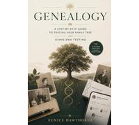 Genealogy: A Step-by-Step Guide to Tracing Your Family Tree and Using DNA Testing