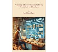 Genealogy in Reverse: Finding the Living. A Practical Guide for All Genealogists