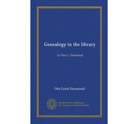 Genealogy in the library: by Otis G. Hammond