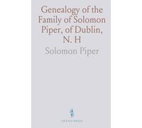 Genealogy of the Family of Solomon Piper, of Dublin, N. H