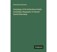 Genealogy of the Roberdeau Family. Including a Biography of General Daniel Roberdeau