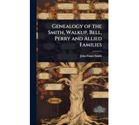 Genealogy of the Smith, Walkup, Bell, Perry and Allied Families