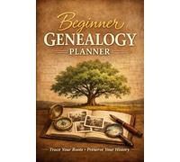 Genealogy planner for complete beginners: easy to use workbook to get you started on your family tree