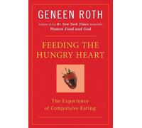 Geneen Roth Feeding the Hungry Heart (Tascabile)
