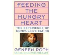 Geneen Roth Feeding the Hungry Heart (Tascabile)