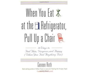Geneen Roth When You Eat At The Refrigerator, Pull Up A Chair (Tascabile)