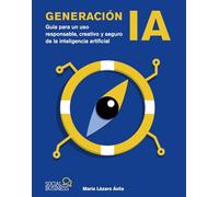 Generación IA: Guía para un uso responsable, creativo y seguro de la inteligencia artificial