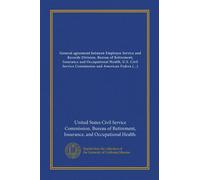 General agreement between Employee Service and Records Division, Bureau of Retirement, Insurance and Occupational Health, U.S. Civil Service ... of Government Employees Local 2450 (Vol-1)