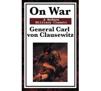 General Carl Von Clause On War - The Classic Study of Militar (Copertina rigida)