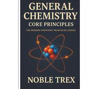 General Chemistry: Core Principles