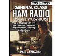General Class Ham Radio License Study Guide 2025-2029: Step-by-Step Prep with 400+ Real Questions, Diagrams & Explanations for Mastering the FCC Exam