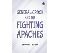 General Crook and the Fighting Apaches