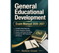 General Educational Development Exam Manual 2026-2027: Complete Study Guide with Practice Questions, Detailed Answers, and Proven Test-Taking Strategies for GED Preparation and Success