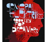 General Elektriks - Good City For Dreamers
