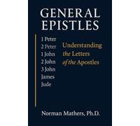 GENERAL EPISTLES: Understanding the Letters of the Apostles