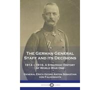 General Erich Georg Von The German General Staff and its Decisions, (Tascabile)