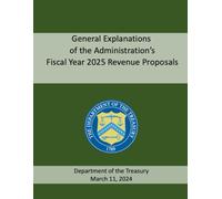 General Explanations of the Administration’s Fiscal Year 2025 Revenue Proposals: March 11, 2024