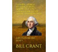 GENERAL GEORGE WASHINGTON AN AMERICAN ICON: GAINED FAME IN THE AMERICAN REVOLUTION: GAVE US HIS LIKE AND LEGACY