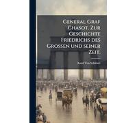 General Graf Chasot. Zur Geschichte Friedrichs des Großen und seiner Zeit.