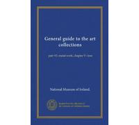 General guide to the art collections: part VI--metal work, chapter V--iron
