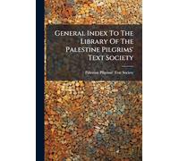 General Index To The Library Of The Palestine Pilgrims' Text Society