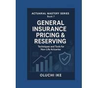 General Insurance Pricing & Reserving: Techniques and Tools for Non-Life Actuaries