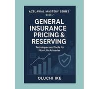 General Insurance Pricing & Reserving: Techniques and Tools for Non-Life Actuaries: 7