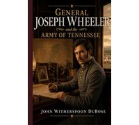 General Joseph Wheeler and the Army of Tennessee