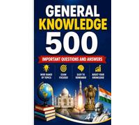 General Knowledge: 500 Frequently Asked Questions and Answers