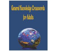 General Knowledge Crosswords for Adults: Fun Brain Training with Trivia, Logic Challenges, Memory Boosting Activities & Relaxing Mind Puzzle Exercises