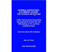 GENERAL KNOWLEDGE & CURRENT AFFAIRS The Ultimate MCQ Guide: 3,500+ Most Important Solved MCQs with Explanations for State PSC, SSC, RRB, Banking, SI, TET, and Other Competitive Exams