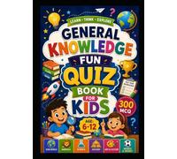 General Knowledge Fun Quiz Book for Kids: 300 Fun Multiple-Choice Questions for Smart Kids