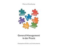 General Management in der Praxis: Kompetenzfelder und Instrumente