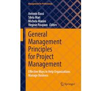 General Management Principles for Project Management: Effective Ways to Help Organizations Manage Business