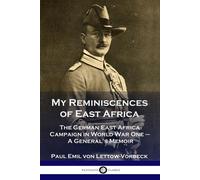 General Paul Emil Von Lettow-Vorbeck My Reminiscences of East Africa (Tascabile)
