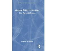General Philip H. Sheridan: Life, War, and Memory