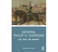 General Philip H. Sheridan: Life, War, and Memory