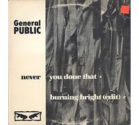 General Public - Never You Done That / Burning Bright (Edit)