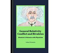 General Relativity Conflict and Rivalries: Einstein's Polemics with Physicists