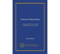 General school laws, comprising all the laws in force pertaining to public schools;